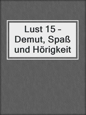 cover image of Lust 15 – Demut, Spaß und Hörigkeit