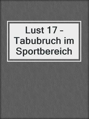 cover image of Lust 17 – Tabubruch im Sportbereich