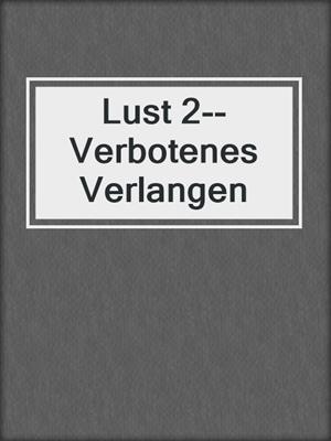 cover image of Lust 2--Verbotenes Verlangen
