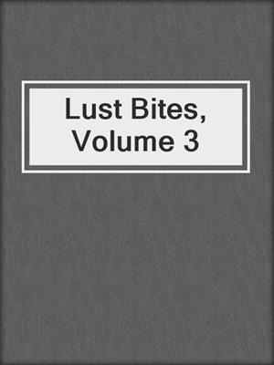 cover image of Lust Bites, Volume 3