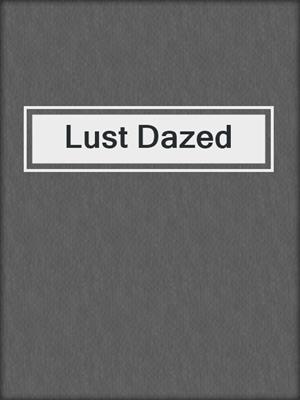 cover image of Lust Dazed