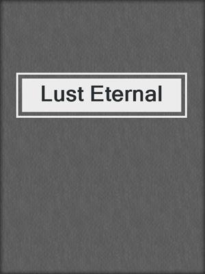 cover image of Lust Eternal