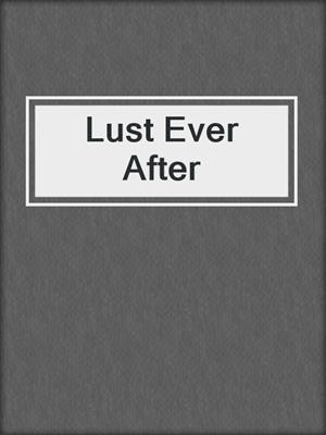 cover image of Lust Ever After