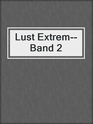 cover image of Lust Extrem--Band 2