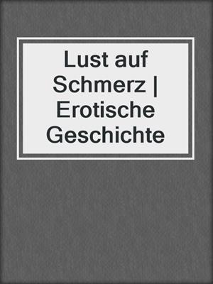 cover image of Lust auf Schmerz | Erotische Geschichte