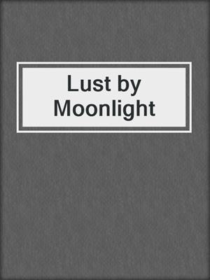 cover image of Lust by Moonlight