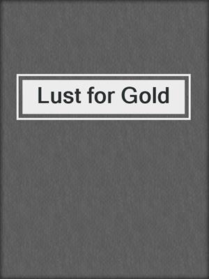 cover image of Lust for Gold