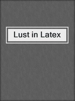 cover image of Lust in Latex