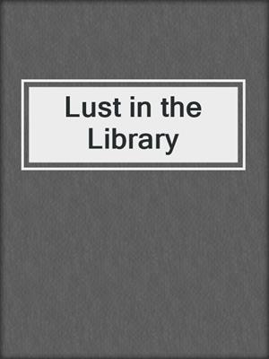 cover image of Lust in the Library