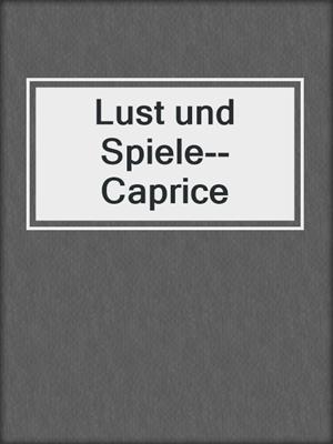cover image of Lust und Spiele--Caprice