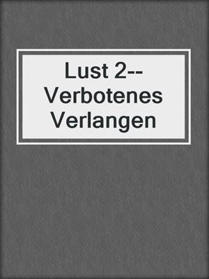cover image of Lust 2--Verbotenes Verlangen
