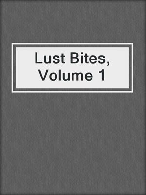 cover image of Lust Bites, Volume 1