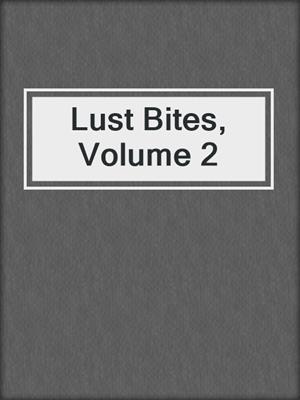 cover image of Lust Bites, Volume 2