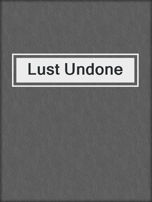 cover image of Lust Undone