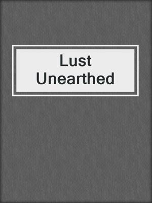 cover image of Lust Unearthed