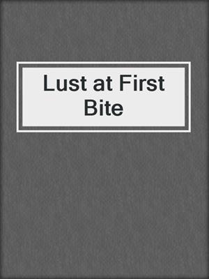 cover image of Lust at First Bite