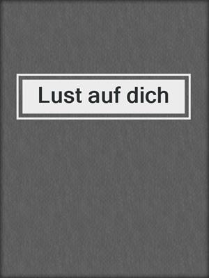 cover image of Lust auf dich