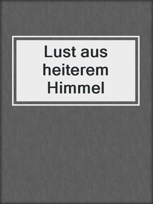 cover image of Lust aus heiterem Himmel