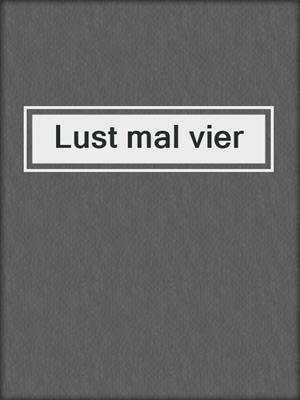 cover image of Lust mal vier