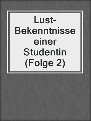 cover image of Lust-Bekenntnisse einer Studentin (Folge 2)
