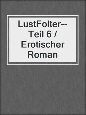 cover image of LustFolter--Teil 6 / Erotischer Roman