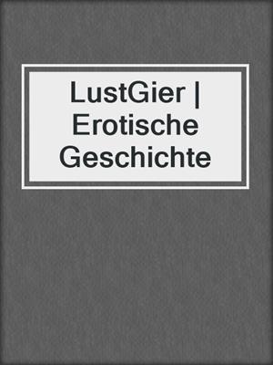 cover image of LustGier | Erotische Geschichte