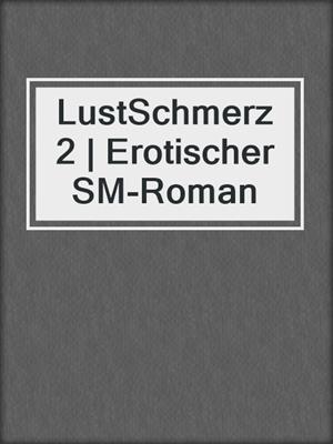 cover image of LustSchmerz 2 | Erotischer SM-Roman