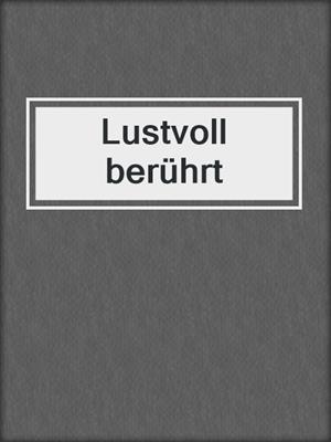 cover image of Lustvoll berührt