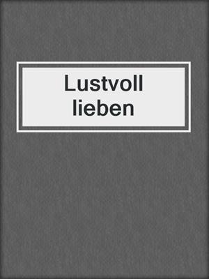 cover image of Lustvoll lieben