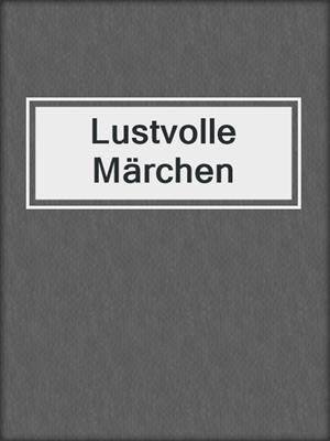 cover image of Lustvolle Märchen