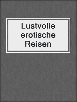 cover image of Lustvolle erotische Reisen