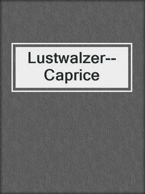 cover image of Lustwalzer--Caprice