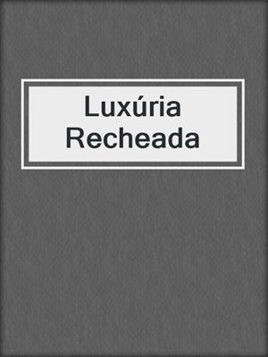 cover image of Luxúria Recheada