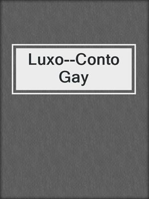 cover image of Luxo--Conto Gay