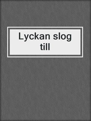 cover image of Lyckan slog till