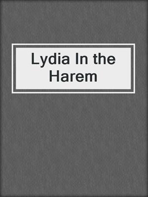 cover image of Lydia In the Harem