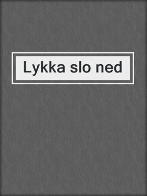 cover image of Lykka slo ned