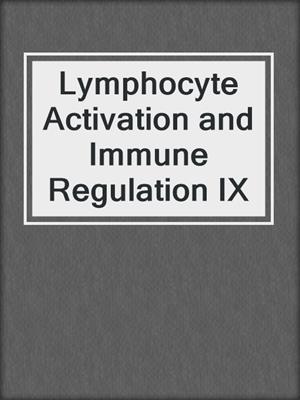 Lymphocyte Activation and Immune Regulation IX