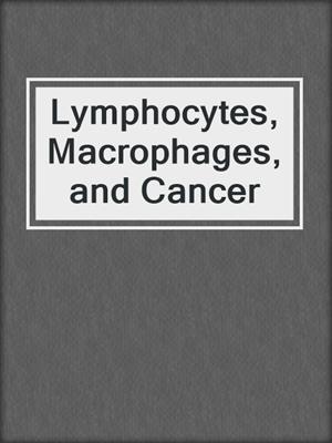 Lymphocytes, Macrophages, and Cancer