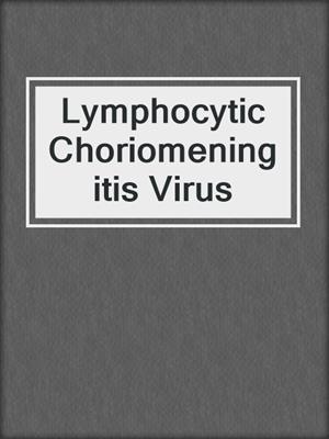 Lymphocytic Choriomeningitis Virus