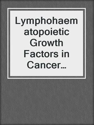 Lymphohaematopoietic Growth Factors in Cancer Therapy II