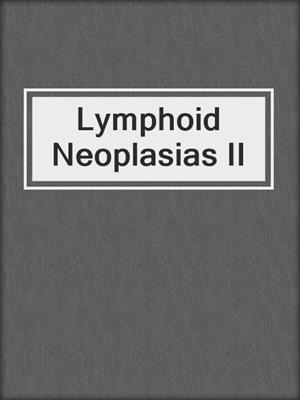 Lymphoid Neoplasias II