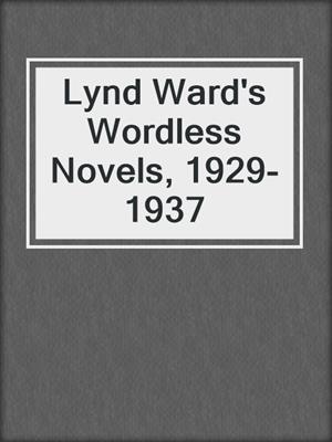 cover image of Lynd Ward's Wordless Novels, 1929-1937