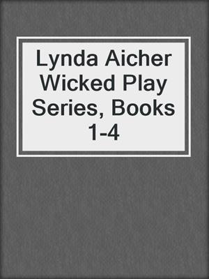cover image of Lynda Aicher Wicked Play Series, Books 1-4