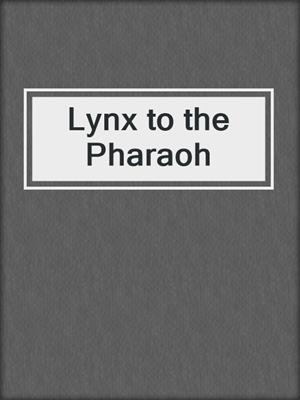 cover image of Lynx to the Pharaoh