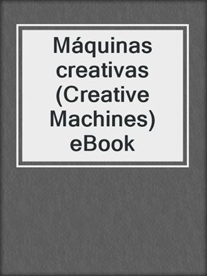 Máquinas creativas (Creative Machines) eBook