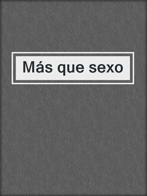 cover image of Más que sexo