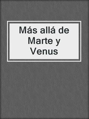 cover image of Más allá de Marte y Venus