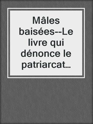 Mâles baisées--Le livre qui dénonce le patriarcat sous les draps