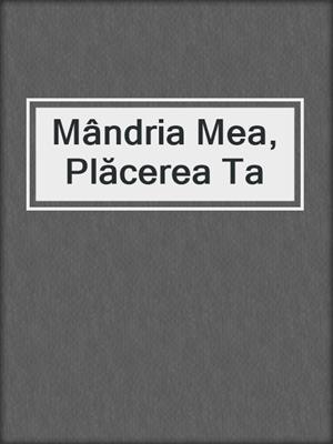 cover image of Mândria Mea, Plăcerea Ta